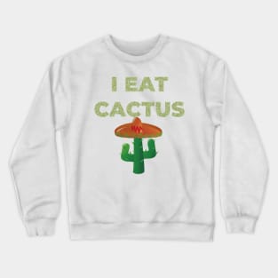 I EAT CACTUS Crewneck Sweatshirt